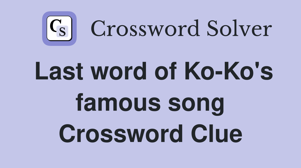 Last word of Ko-Ko's famous song Crossword Clue