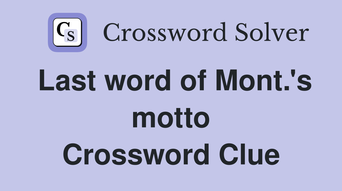 Last word of Mont.'s motto Crossword Clue