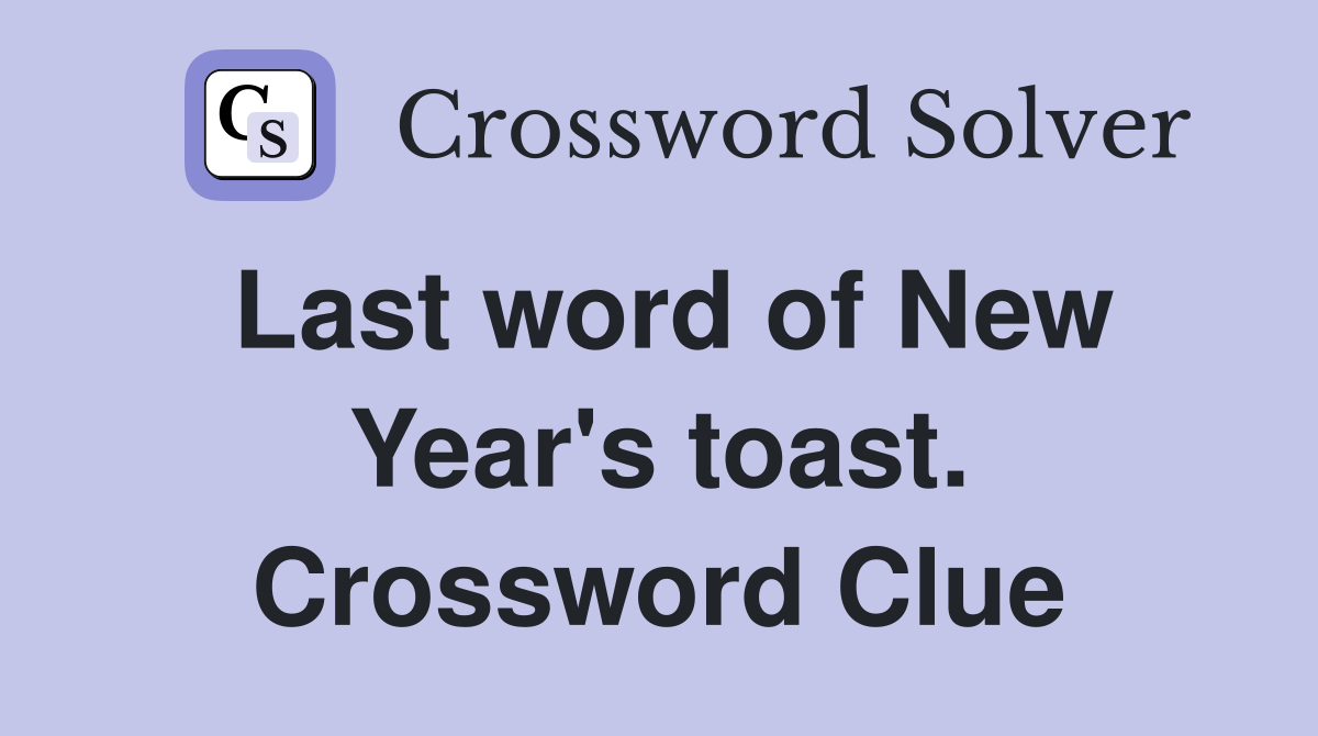 Last word of New Year's toast. Crossword Clue