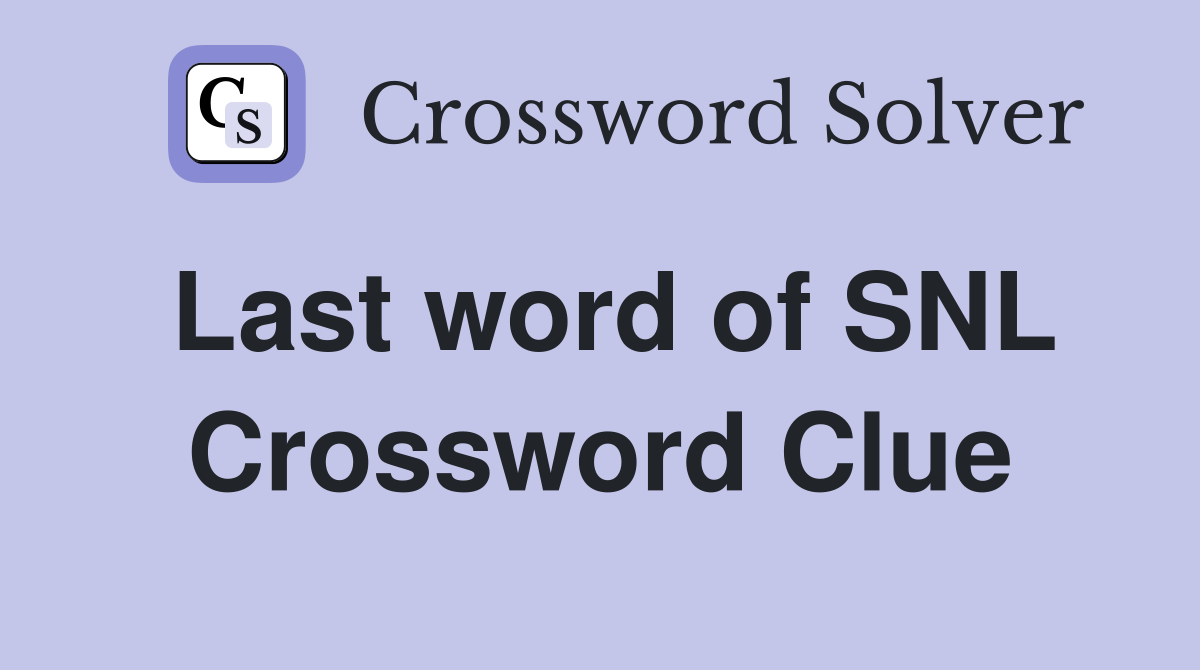 Last word of SNL Crossword Clue