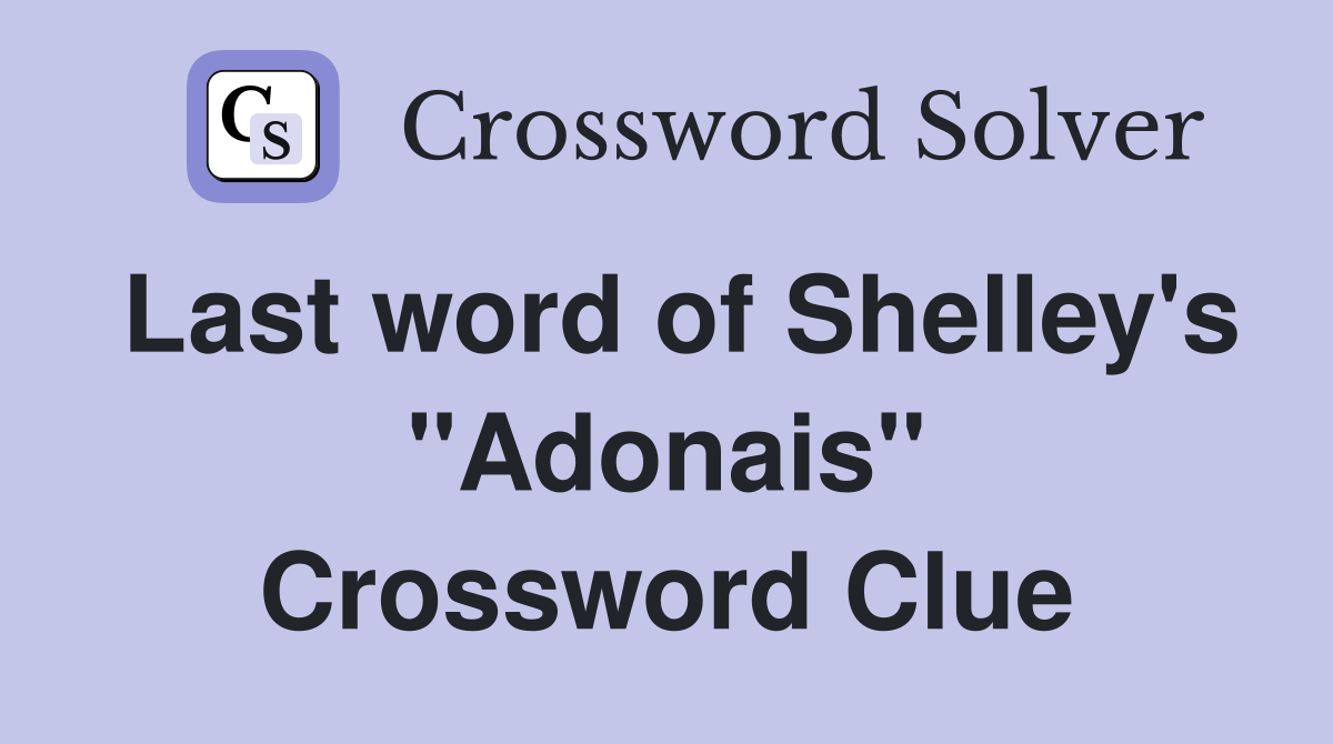 Last word of Shelley's "Adonais" Crossword Clue