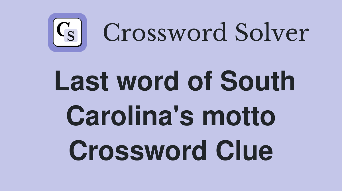 Last word of South Carolina's motto Crossword Clue
