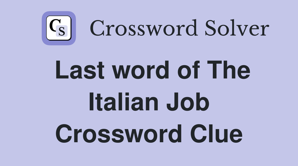 Last word of The Italian Job Crossword Clue