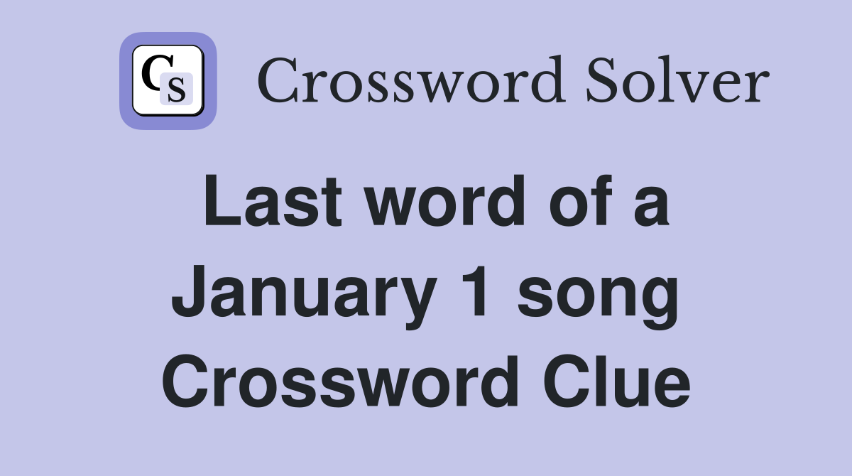 Last word of a January 1 song Crossword Clue