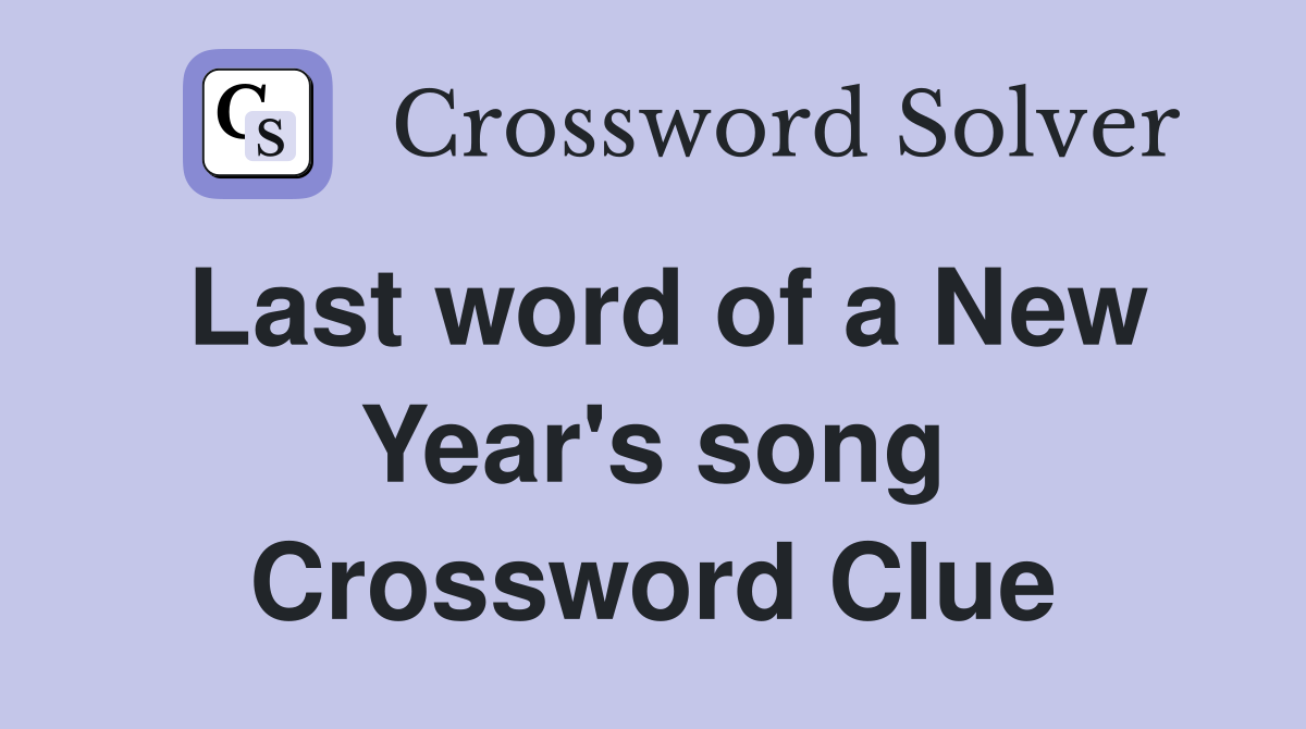 Last word of a New Year's song Crossword Clue