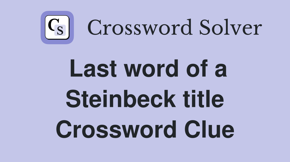 Last word of a Steinbeck title Crossword Clue