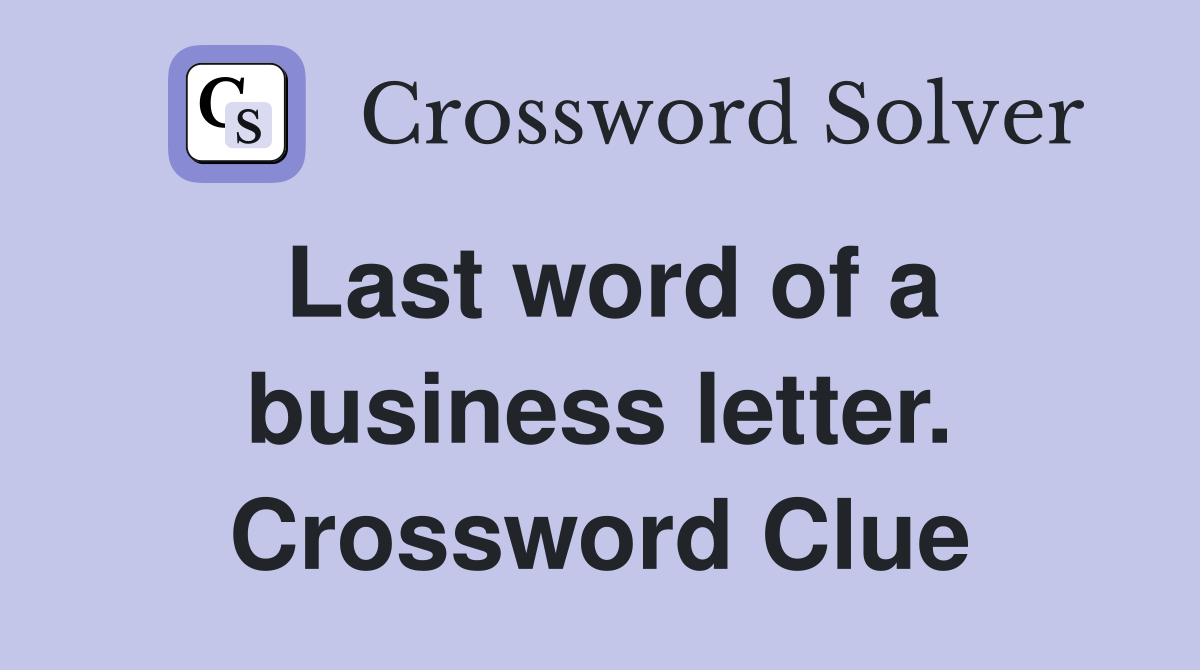 Last word of a business letter. Crossword Clue