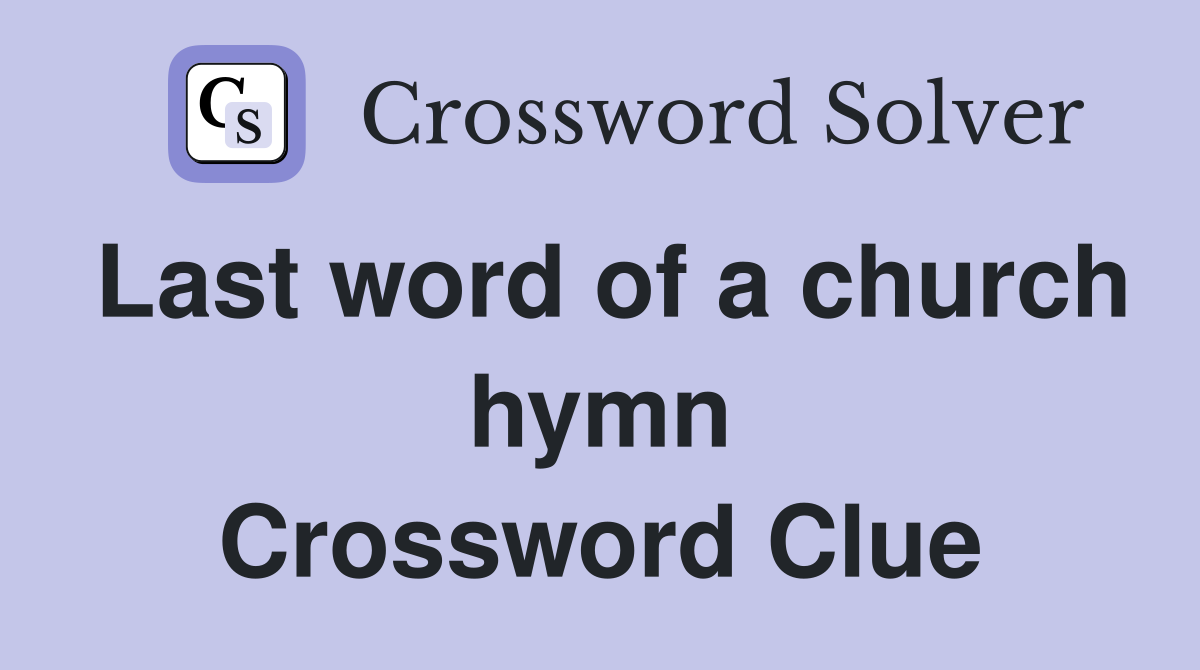 Last word of a church hymn Crossword Clue