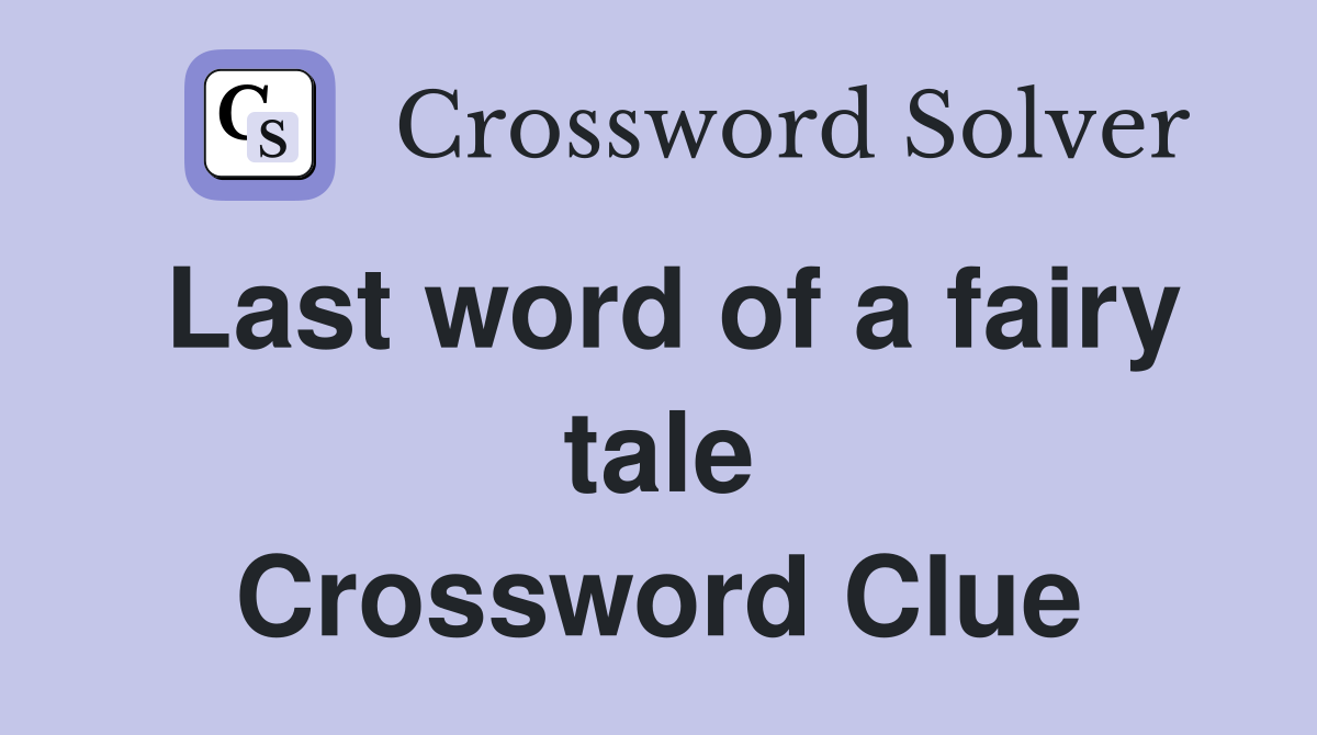 Last word of a fairy tale Crossword Clue