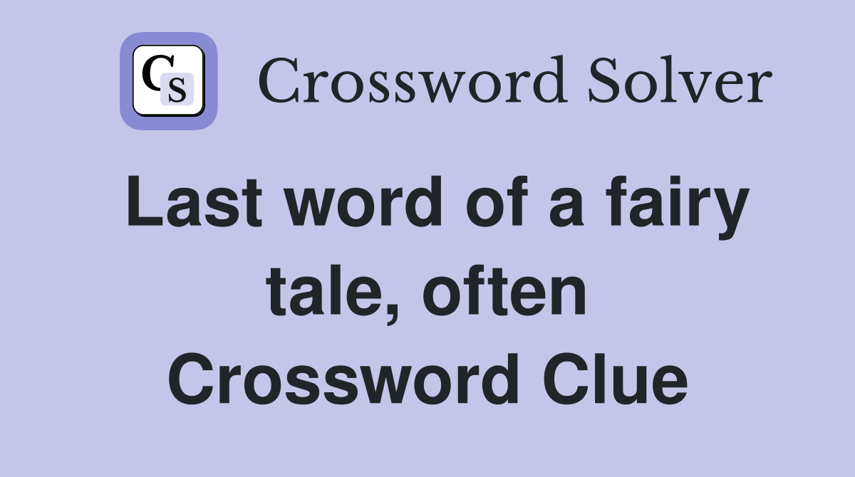 Last word of a fairy tale, often Crossword Clue