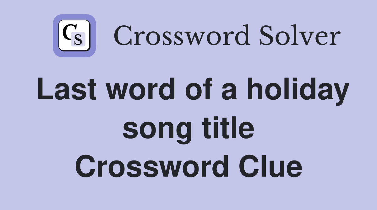 Last word of a holiday song title Crossword Clue
