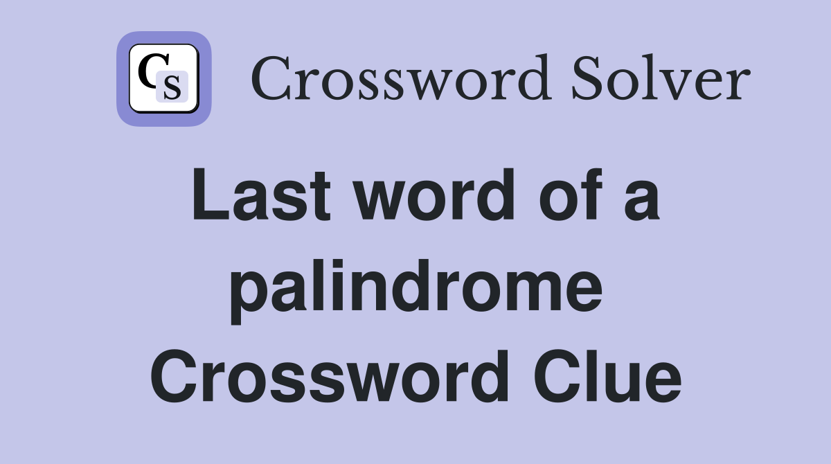 Last word of a palindrome Crossword Clue