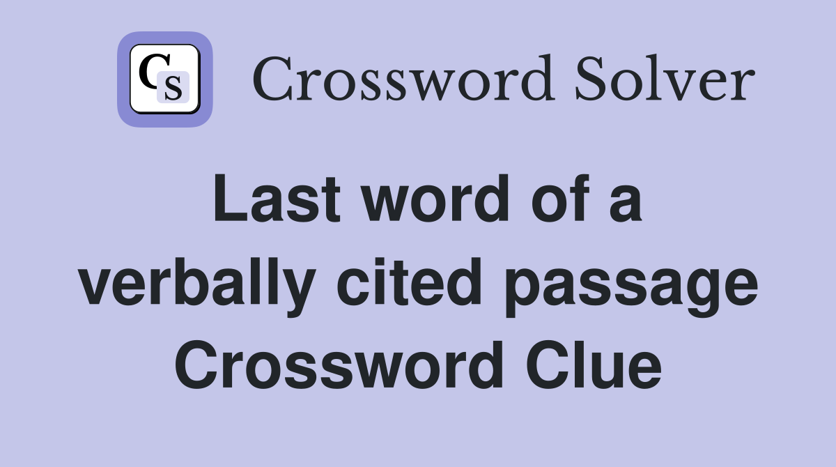 Last word of a verbally cited passage Crossword Clue