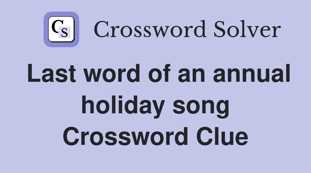 Last word of an annual holiday song Crossword Clue