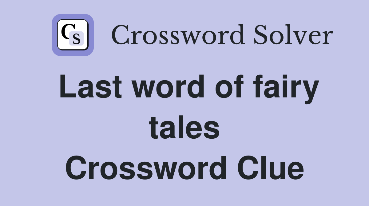 Last word of fairy tales Crossword Clue