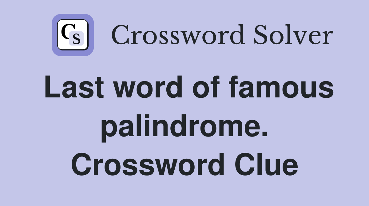 Last word of famous palindrome. Crossword Clue