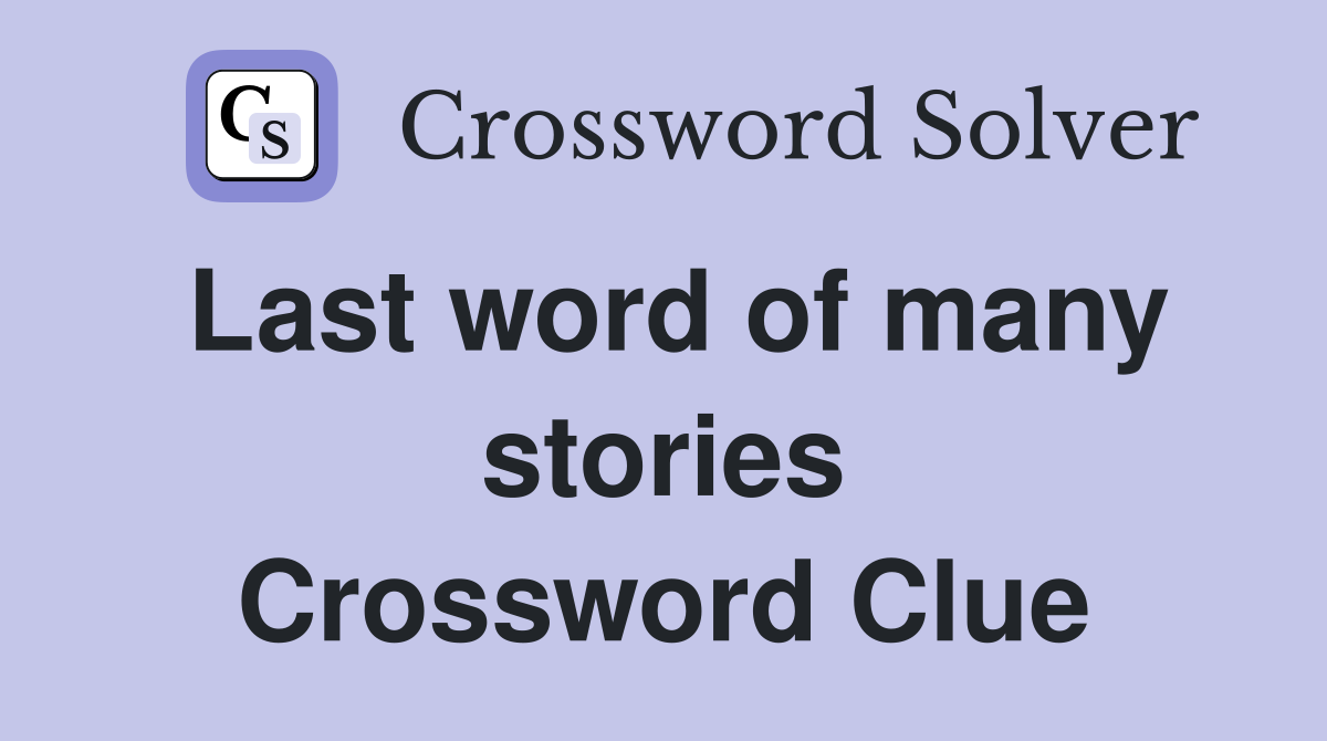 Last word of many stories Crossword Clue
