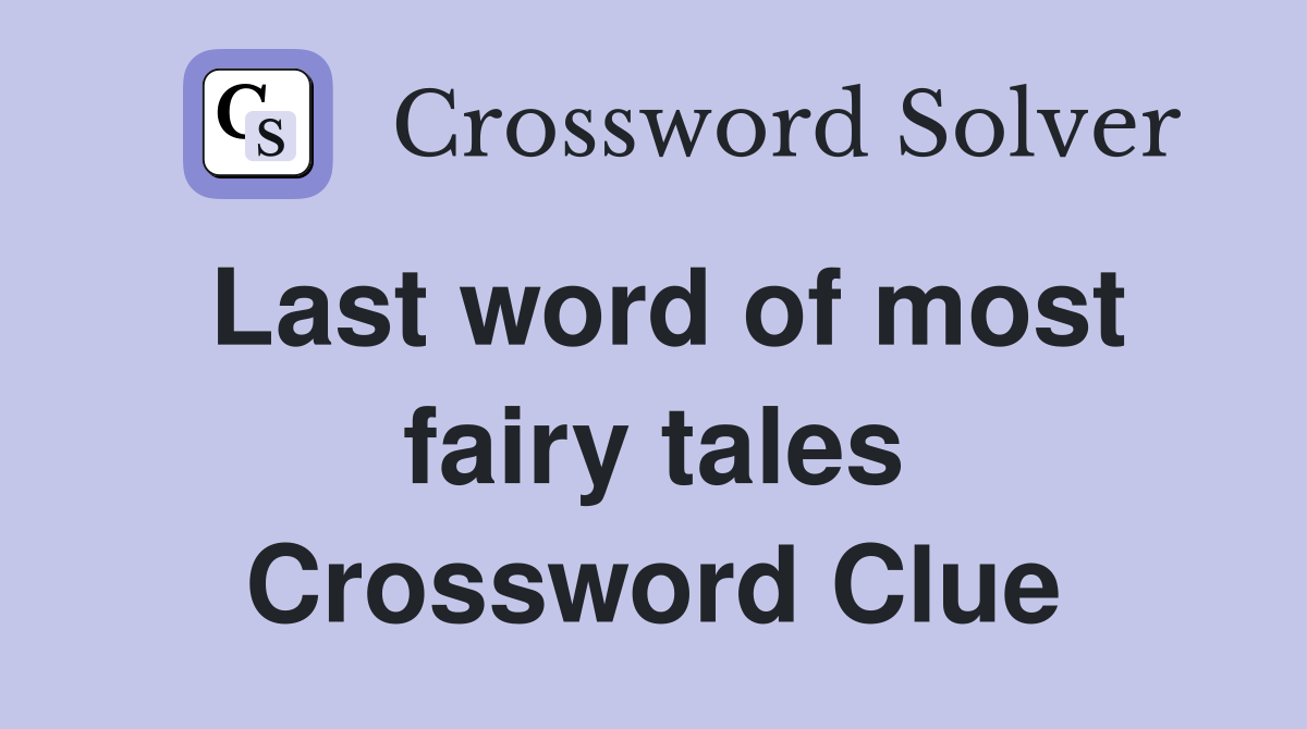 Last word of most fairy tales Crossword Clue