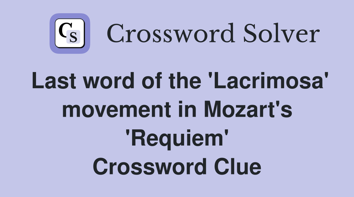 Last word of the 'Lacrimosa' movement in Mozart's 'Requiem' Crossword Clue