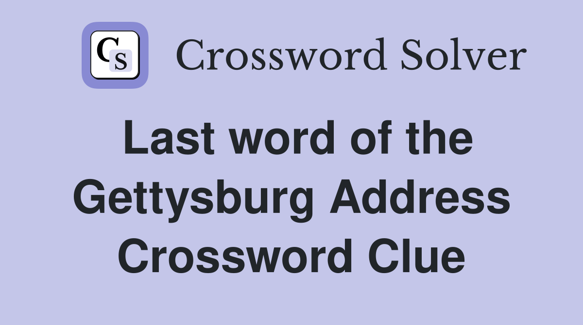 Last word of the Gettysburg Address Crossword Clue