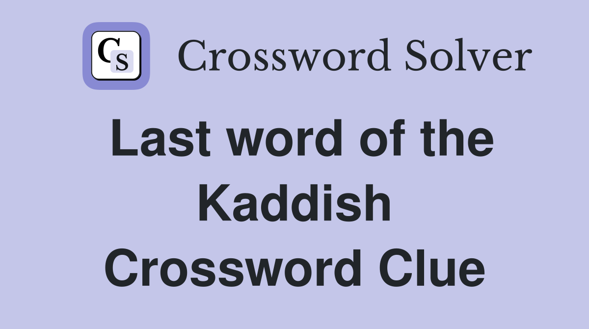 Last word of the Kaddish Crossword Clue