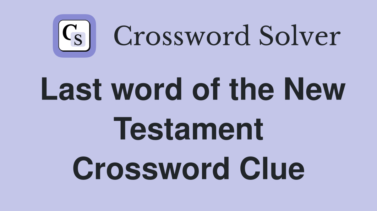 Last word of the New Testament Crossword Clue