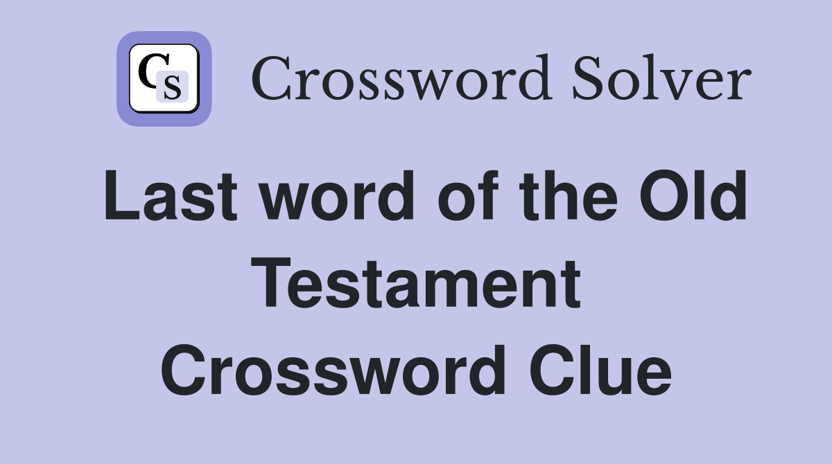 Last word of the Old Testament Crossword Clue