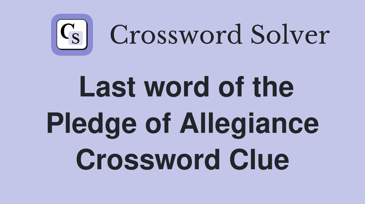 Last word of the Pledge of Allegiance Crossword Clue