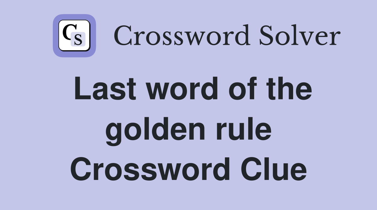 Last word of the golden rule Crossword Clue