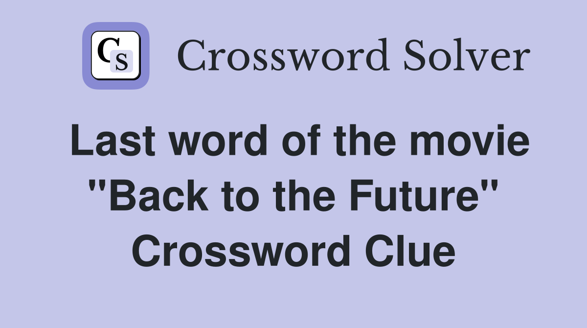 Last word of the movie "Back to the Future" Crossword Clue