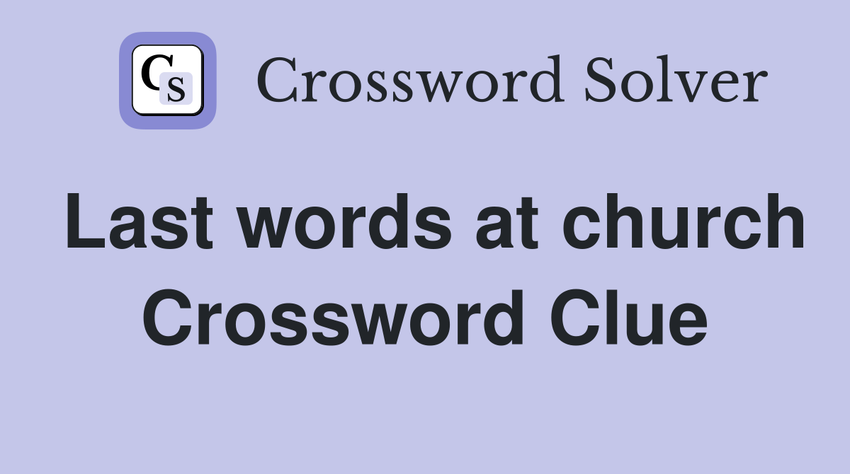 Last words at church Crossword Clue