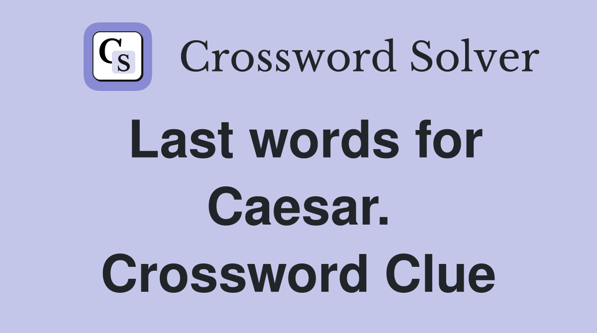 Last words for Caesar. Crossword Clue