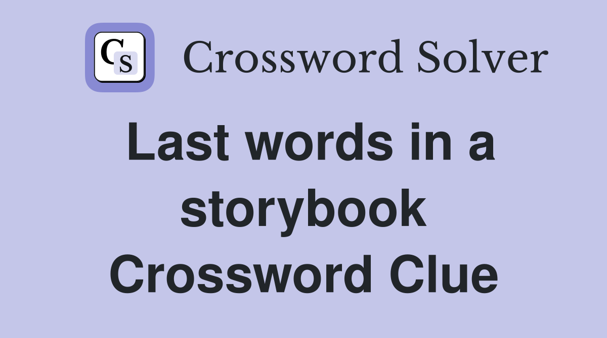 Last words in a storybook Crossword Clue