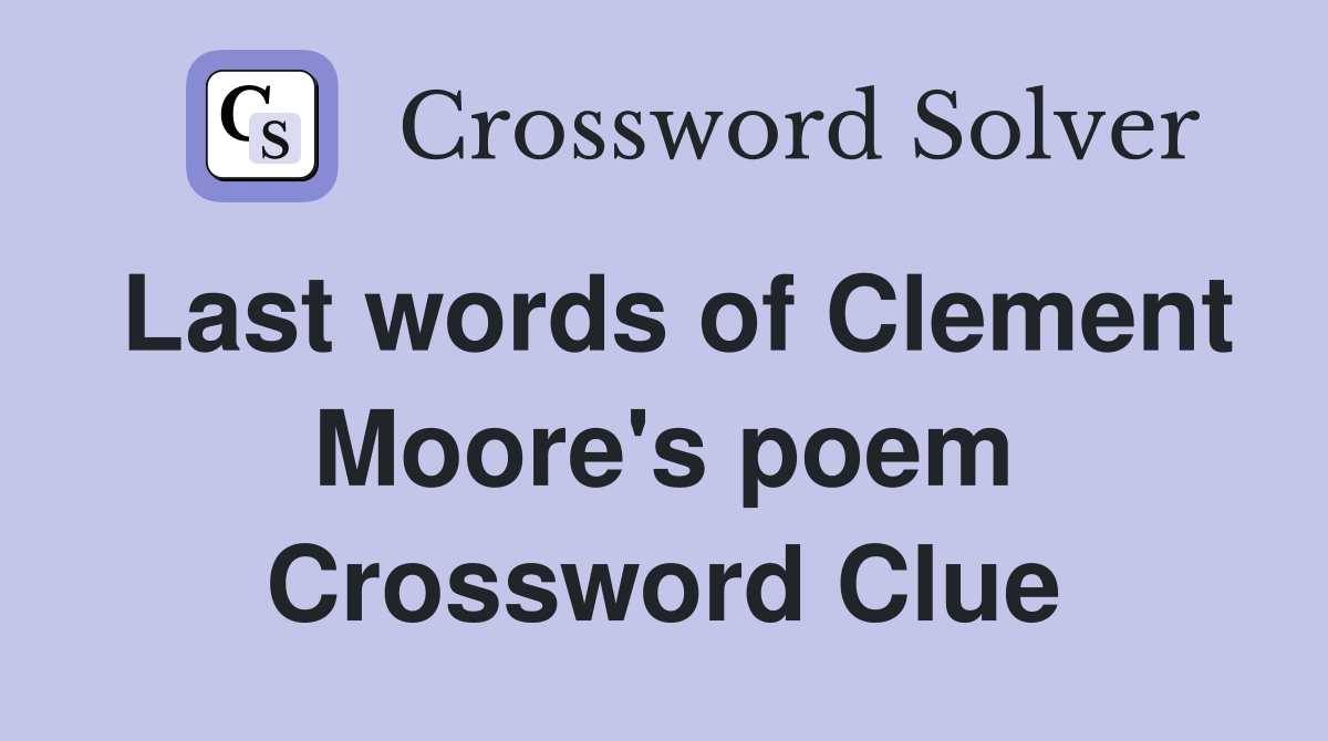 Last words of Clement Moore's poem Crossword Clue