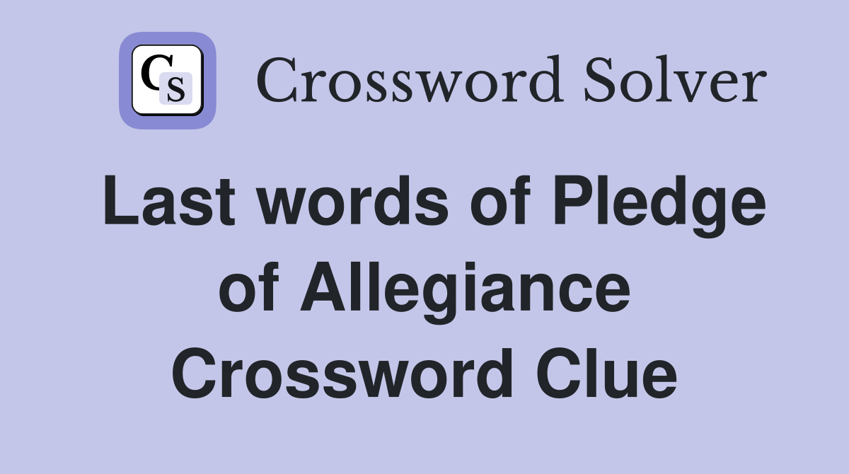 Last words of Pledge of Allegiance Crossword Clue