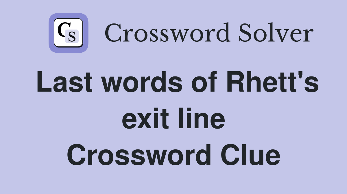 Last words of Rhett's exit line Crossword Clue