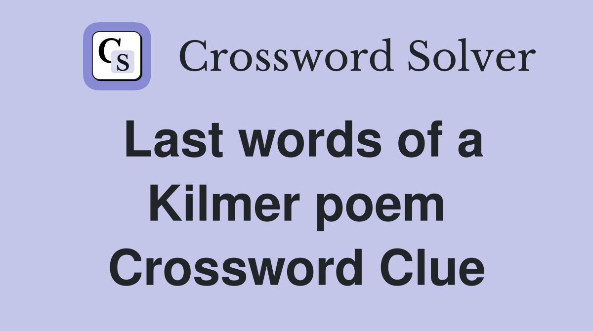 Last words of a Kilmer poem Crossword Clue