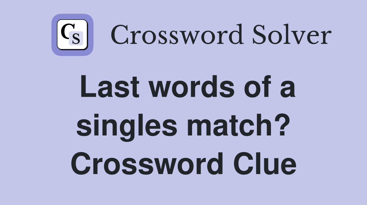 Last words of a singles match? Crossword Clue