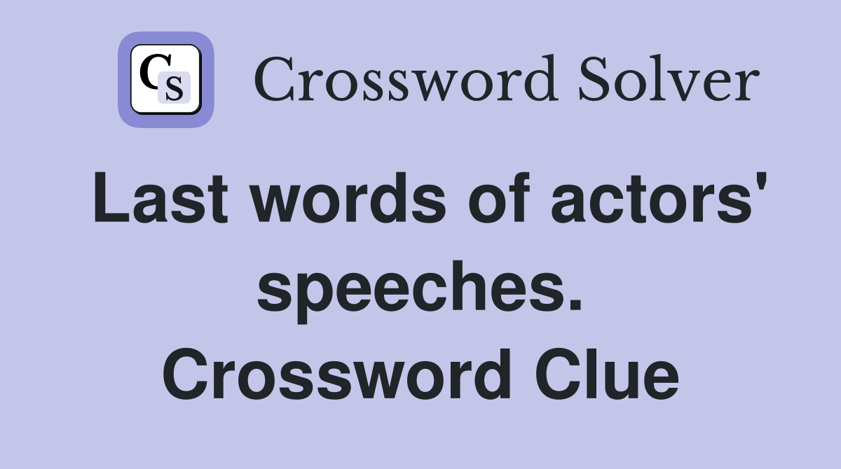 Last words of actors' speeches. Crossword Clue