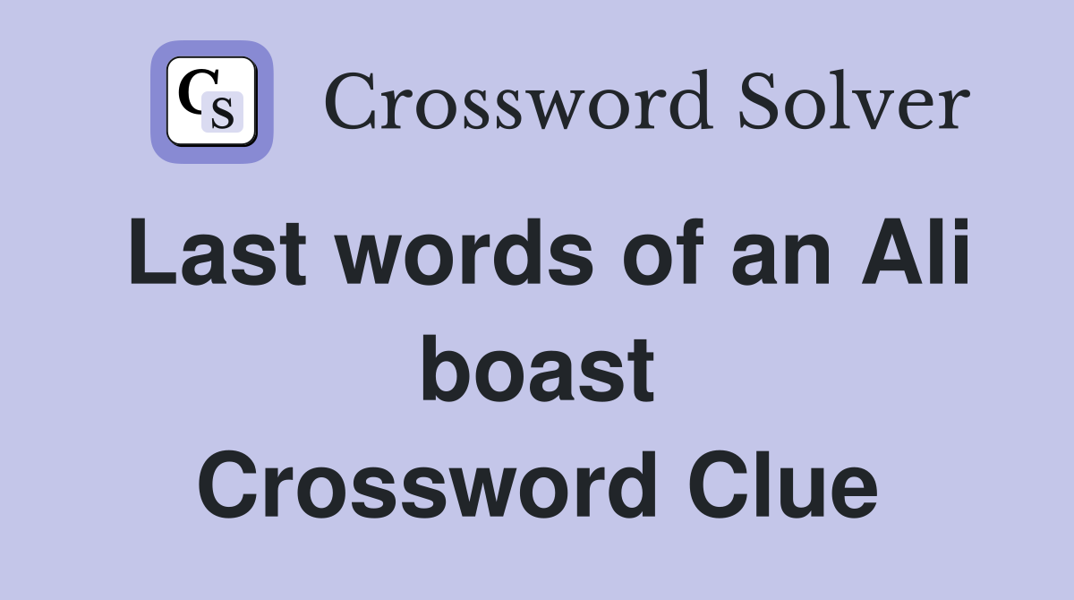 Last words of an Ali boast Crossword Clue