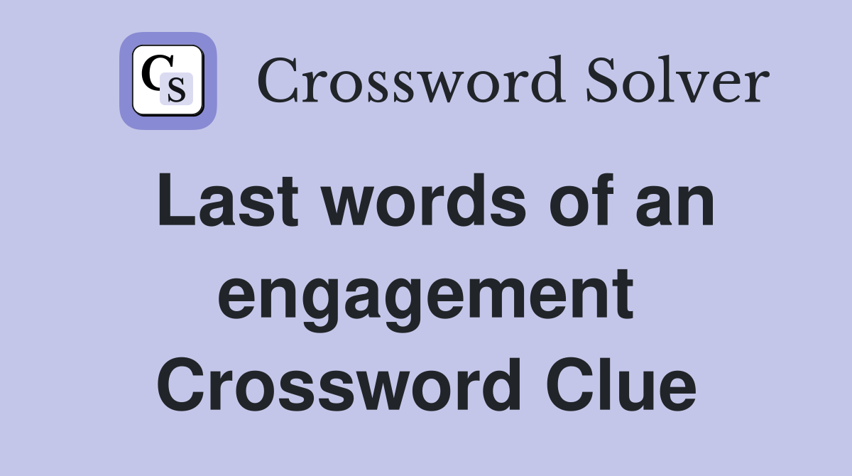 Last words of an engagement Crossword Clue