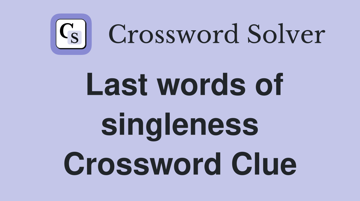 Last words of singleness Crossword Clue