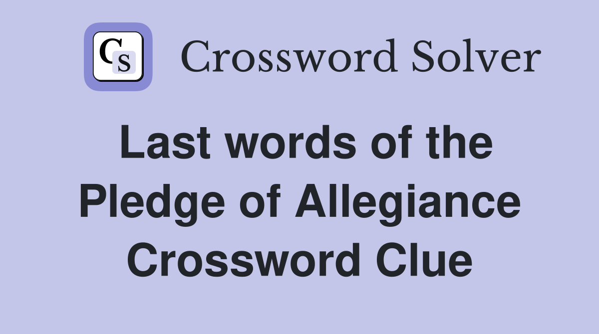 Last words of the Pledge of Allegiance Crossword Clue