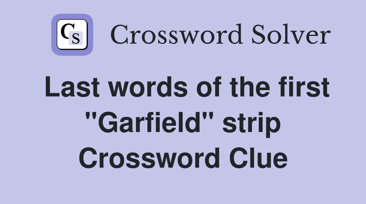 Last words of the first "Garfield" strip Crossword Clue