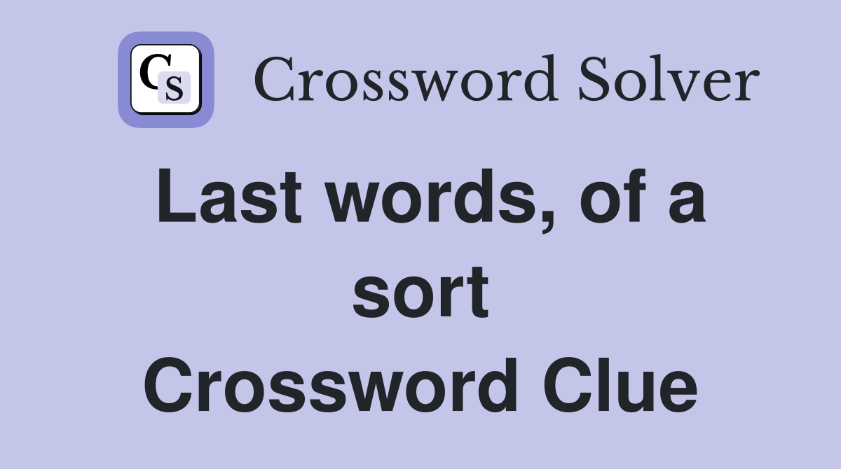 Last words, of a sort Crossword Clue