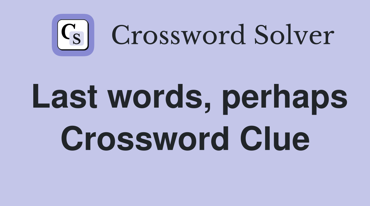 Last words, perhaps Crossword Clue