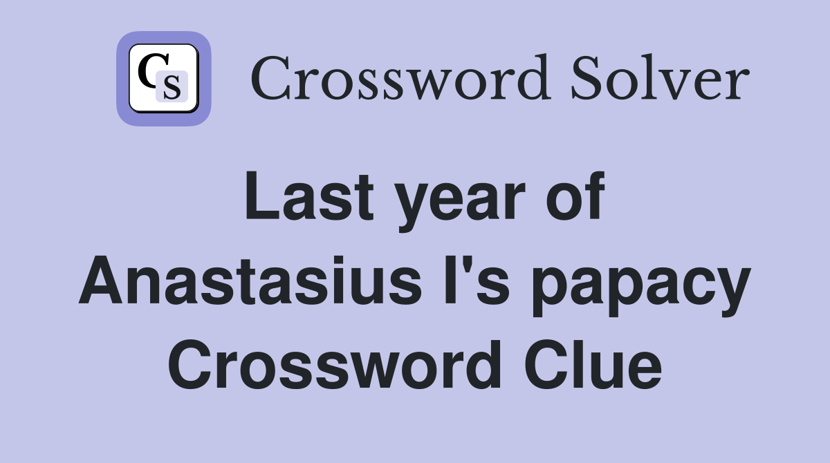 Last year of Anastasius I's papacy Crossword Clue