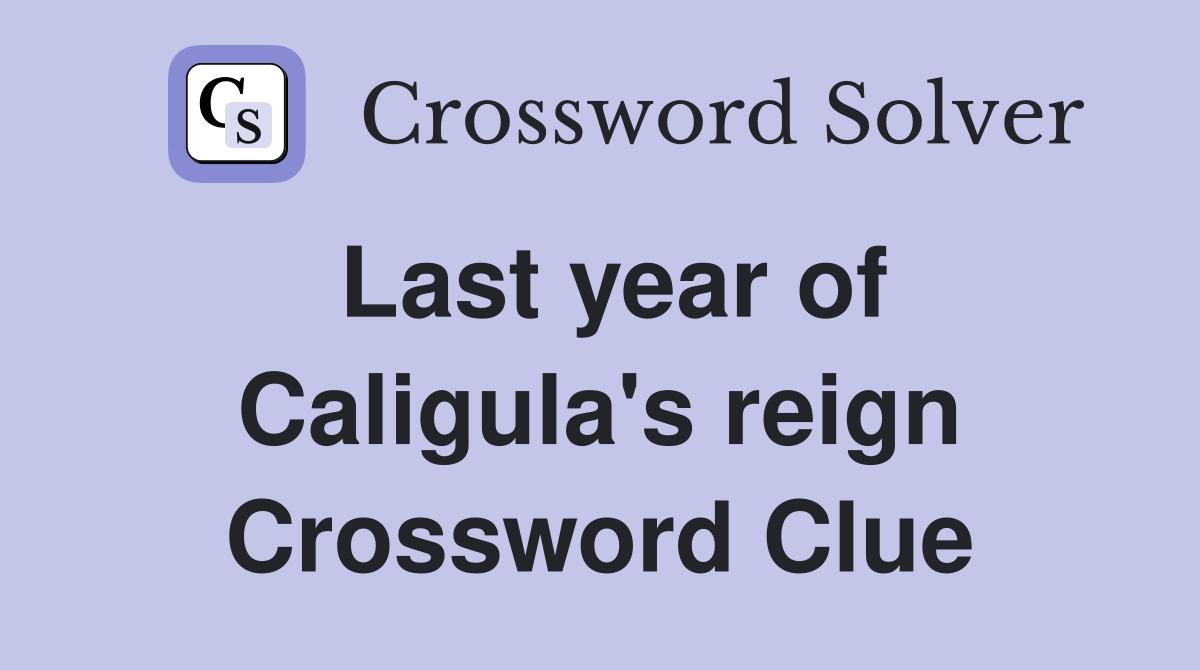 Last year of Caligula's reign Crossword Clue