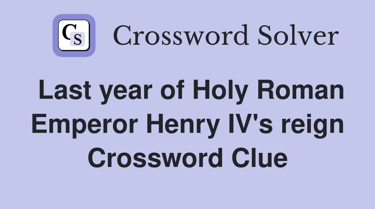 Last year of Holy Roman Emperor Henry IV's reign Crossword Clue