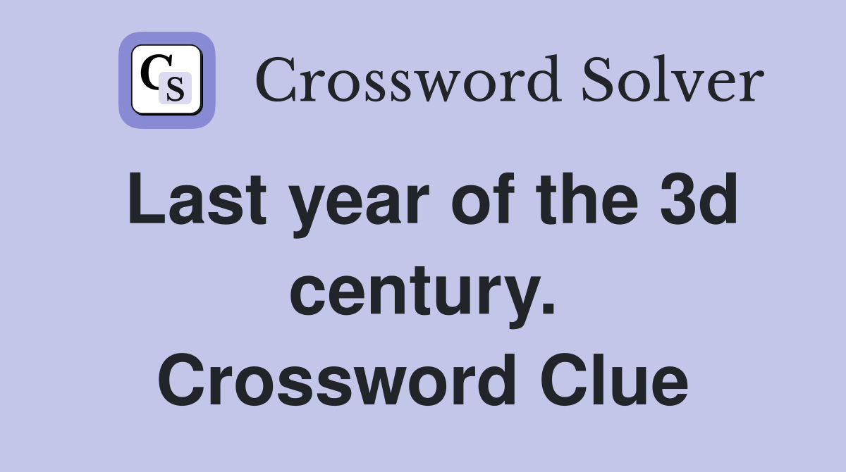 Last year of the 3d century. Crossword Clue